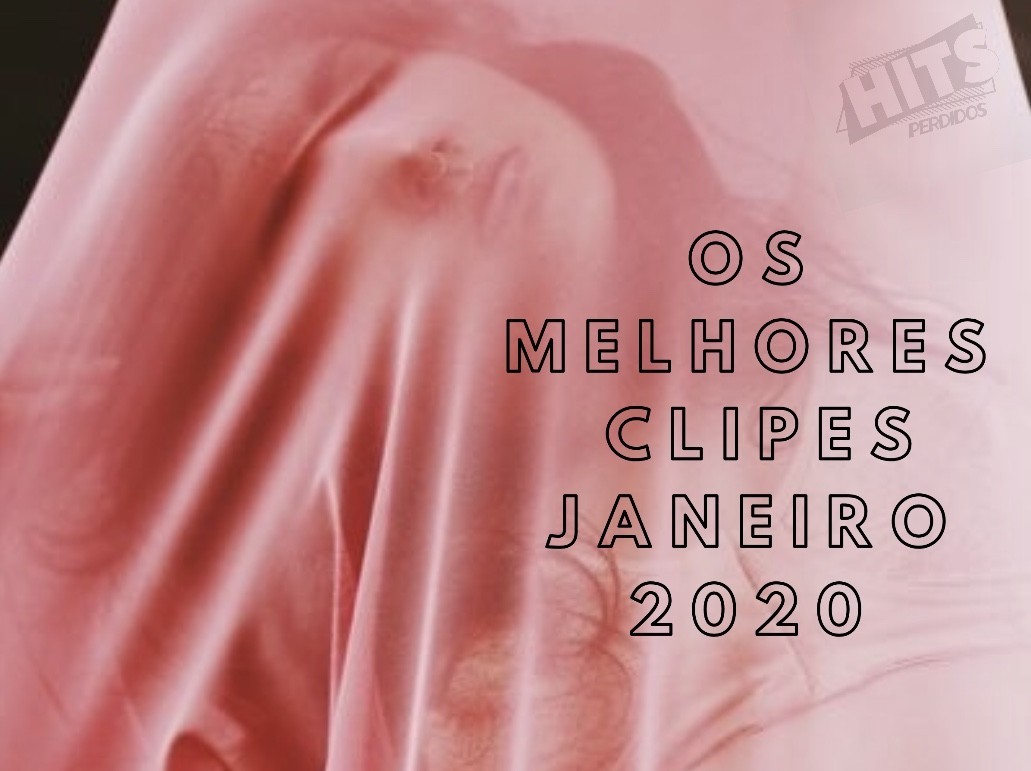 Os Melhores Clipes lançados em Janeiro 2020 Hits Perdidos