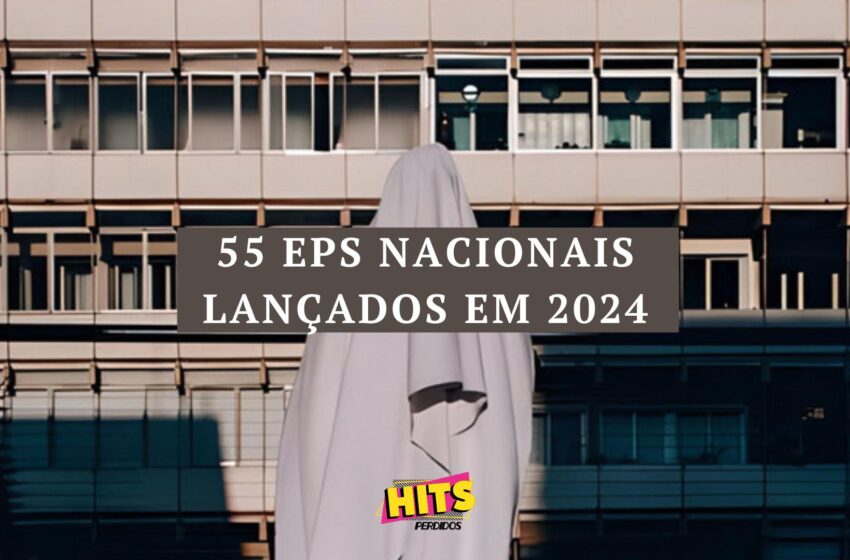  55 EPs Nacionais lançados em 2024